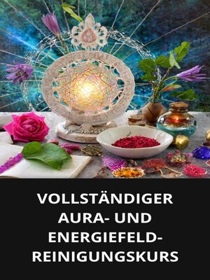 cover image of VOLLSTÄNDIGER AURA- UND ENERGIEFELD-REINIGUNGSKURS